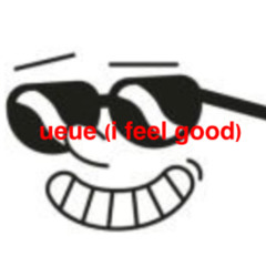 Ueue i feel good