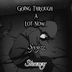 “Going Through Alot Now” SJVYZZ X STEAZXY (original)