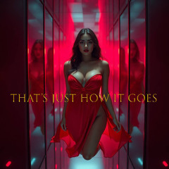 That’s Just How it Goes