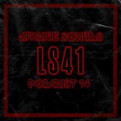 Arcane Sounds Podcast #14 - LS41