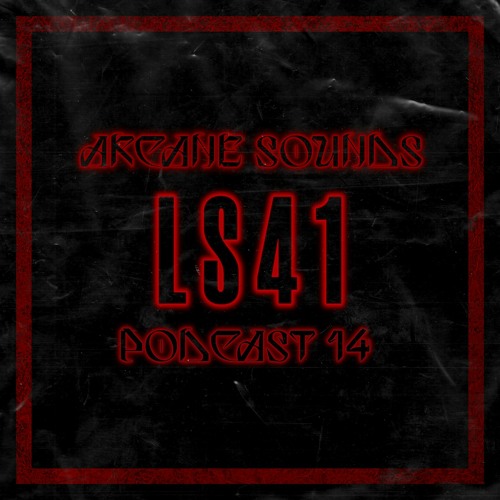 Arcane Sounds Podcast #14 - LS41