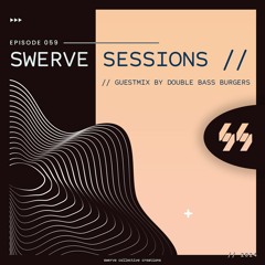 swerve sessions 059 w/ double bass burgers