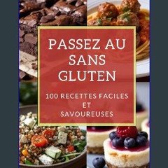 [Ebook] ✨ PASSEZ AU SANS GLUTEN: 100 RECETTES FACILES ET SAVOUREUSES (French Edition) Full Pdf
