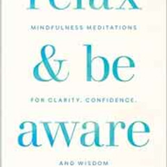 FREE KINDLE 📔 Relax and Be Aware: Mindfulness Meditations for Clarity, Confidence, a