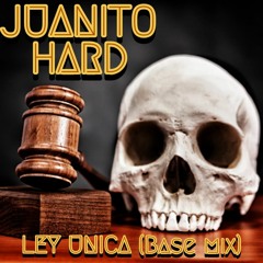 Ref 09 Juanito Hard - Ley Unica (Base Mix) [FREE DOWNLOAD]