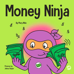 VIEW PDF 📩 Money Ninja: A Children's Book About Saving, Investing, and Donating (Nin
