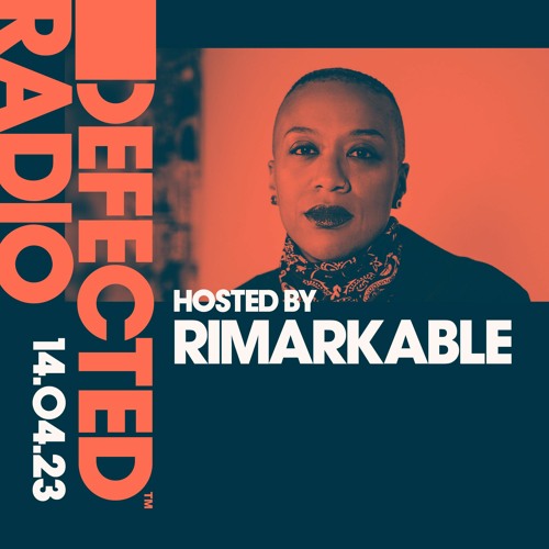 Defected Radio Show Hosted by Rimarkable - 14.04.23