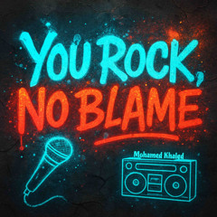 You rock, No blame