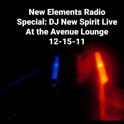 New Elements Radio Special: DJ New Spirit Live At The Avenue Lounge 12 - 15 - 2011