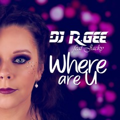DJ R.Gee Feat.Jacky - Where Are U (DJ R.Gee & Dancecore N3rd Edit)