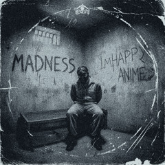 IMHAPPY, ANIME - MADNESS