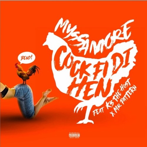 Myssa More - Cock Fi Di Hen (B E N!) Feat. KS TheHost X Mr Pattern - May 2022