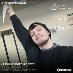 FOAD Show w/ Melih & FridaY 5.11.22 THREADS x Etikett Radio