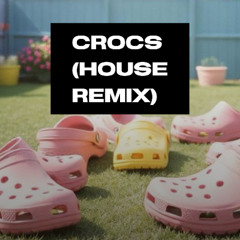 Crocs (House Remix)