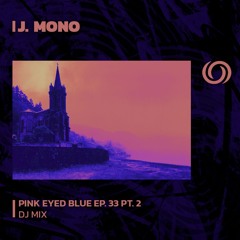 J.MONO | Pink Eyed Blue Ep. 33 | 13/07/2023