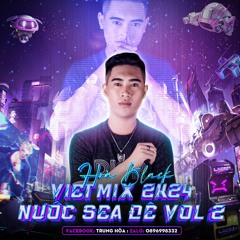 VIETMIX 2K24 NƯỚC SEA ĐÊ VOL 2 (HOÀ BLACK MIX)