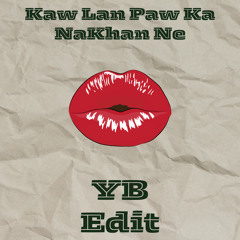 Kaw Lan Paw Ka NaKhan Ne - YB Edit