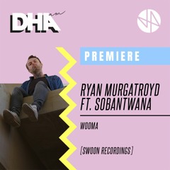 Premiere: Ryan Murgatroyd ft. Sobantwana - Wooma [Swoon Recordings]