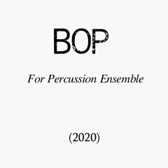 BOP (2020) for percussion ensemble [Mockup]