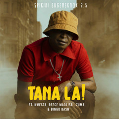 Tana La! (feat. Bingobash, Kwesta, Reece Madlisa & Zuma)