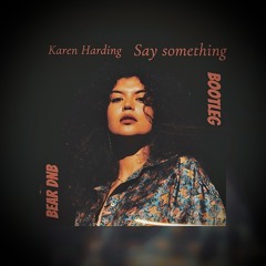 KAREN HARDING-SAY SOMETHING (BEAR-DNB BOOTLEG)