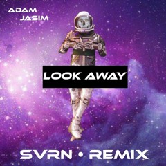 Adam Jasim - Look Away - SVRN Remix