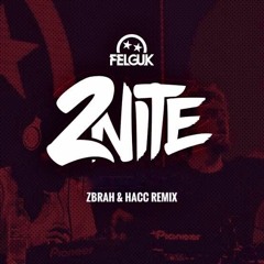 Felguk - 2Nite (ZBRAH & Hacc Remix)