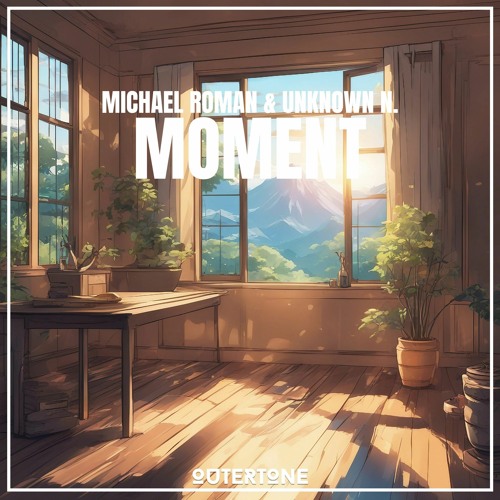 Michael Roman & Unknown N. - Moment [Outertone Release]