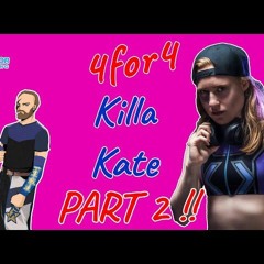 Killa Kate gets the first ever 4for4 Part 2 with Matt