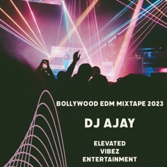 Bollywood EDM Mashup 2023 | DJ AJAY | Elevated Vibez Ent