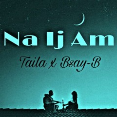 Na Ij Am ( Taylurz  ft. Bsay.B )