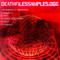 DEATHFILESSAMPLES MIX [+ ainaghost, LXRD UNKNXWN, 1D3, c8h18, awgprada]