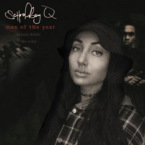 SchoolBoy Q - Man Of The Year (Alexis Nikki Re-vibe)
