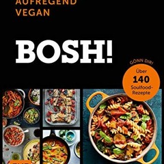 PDF/READ❤ Bosh! einfach – aufregend – vegan – Der Sunday-Times-#1-Bestseller: Gönn dir! Über 140 S