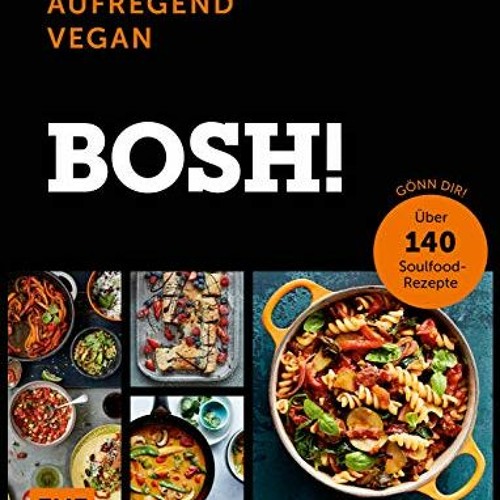 Access free Bosh! einfach – aufregend – vegan – Der Sunday-Times-#1-Bestseller: Gönn dir! Über 140