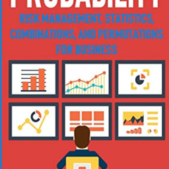 [Download] KINDLE ✔️ Probability: Risk Management, Statistics, Combinations and Permu