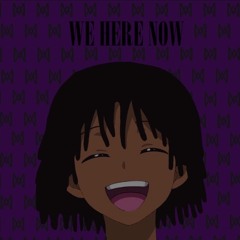 WE HERE NOW [Slowed and Remastered]