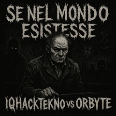 iQHaCkTeKNo VS OrbYTe - SE NEL MONDO ESISTESSE