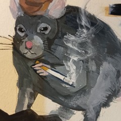 sometimes i feel like a mouse smoking a cigarette
