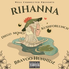 Diego Money X KushForLunch X Bravoo Hunnidz - Rihanna (Prod. by Chris Ca$h)