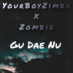 YourBoyZimba ft ZOMBIE- Gu Dae Nu
