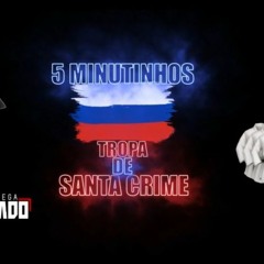 5 MINUTINHOS TROPA DE SANTA CRIME, RUSSIA - TAMBOR DE VOLTA REDONDA - ( SMITH MALVADÃO )