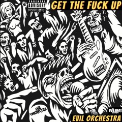 Get The Fuck Up - Evil Orchestra