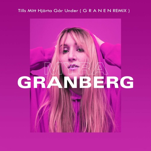 Myra Granberg - Tills Mitt Hjärta Går Under (GRANEN Remix)