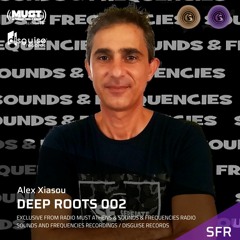 Alex Xiasou Deep Roots 002 Exclusive by Sounds & Frequencies / Radio Must Athens