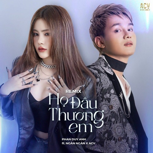 Họ Đâu Thương Em (Andy Edm) - Phan Duy Anh, Ngân Ngân, ACV