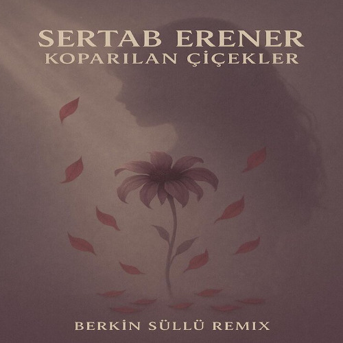 Sertab Erener - Koparılan Çiçekler (Berkin Süllü Remix)