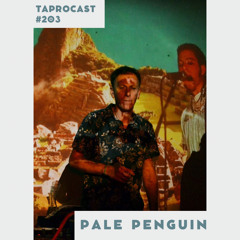 TAPROCAST 203 (Downtempo & Organic-House EP) | PALE PENGUIN