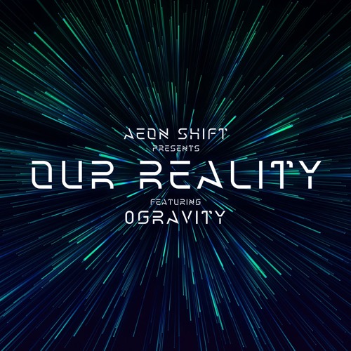 Aeon Shift - Our Reality Episode 008 Featuring 0Gravity