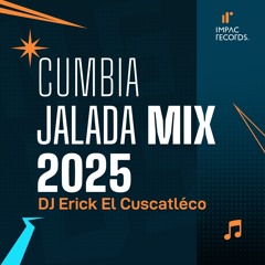 Cumbia Jalada Mix 2025 by DJ Erick El Cuscatleco IR